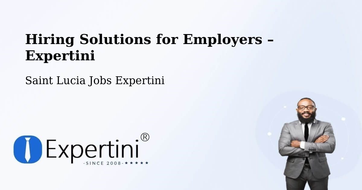 Hiring Solutions for Employers in Ti Colon - Ti Colon, Saint Lucia Jobs Expertini